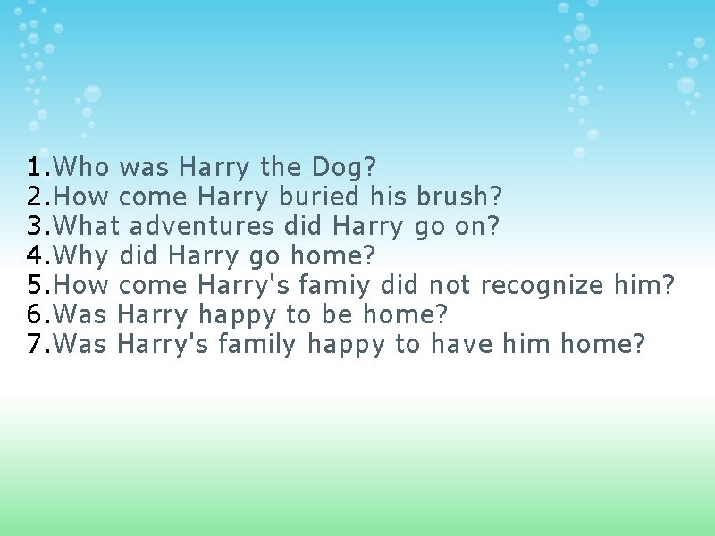 1. Who was Harry the Dog? 2. How come Harry buried his brush? 3.