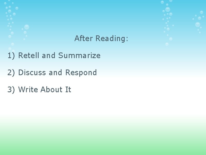 After Reading: 1) Retell and Summarize 2) Discuss and Respond 3) Write About It