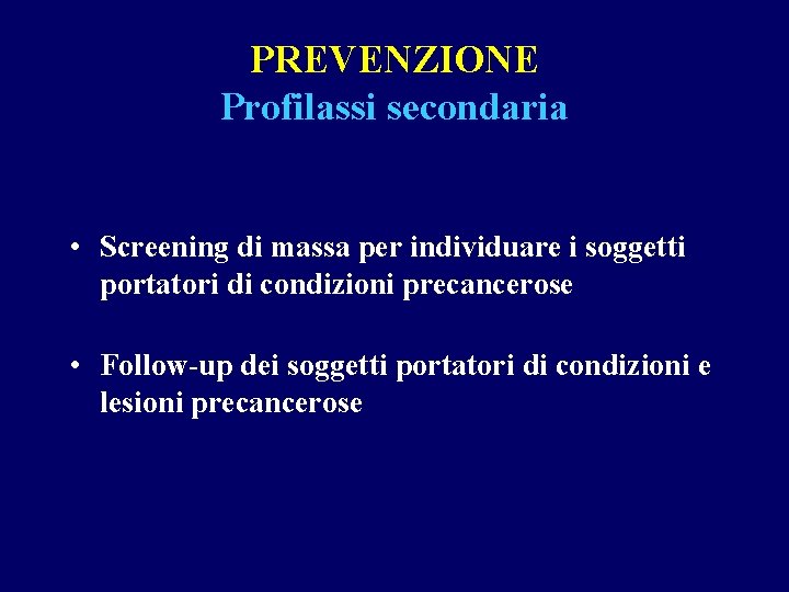 PREVENZIONE Profilassi secondaria • Screening di massa per individuare i soggetti portatori di condizioni