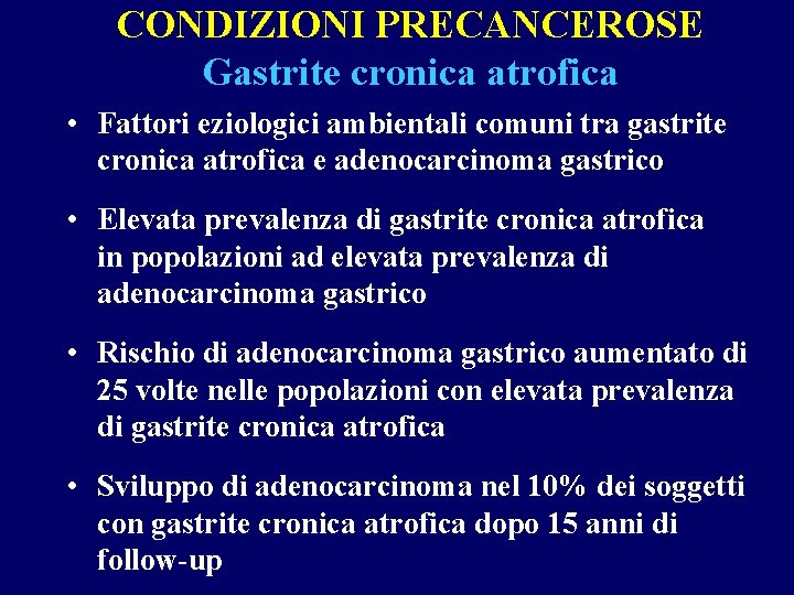 CONDIZIONI PRECANCEROSE Gastrite cronica atrofica • Fattori eziologici ambientali comuni tra gastrite cronica atrofica