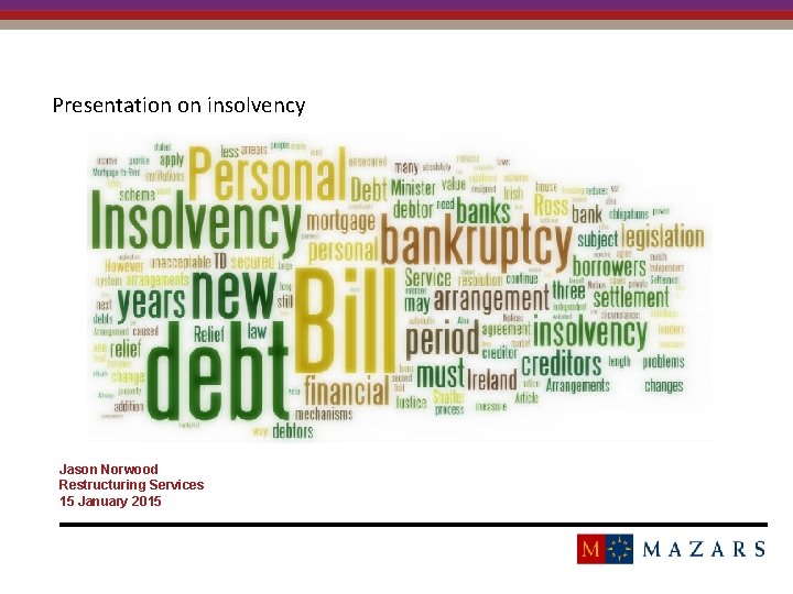 Presentation on insolvency Jason Norwood Restructuring Services 15 January 2015 