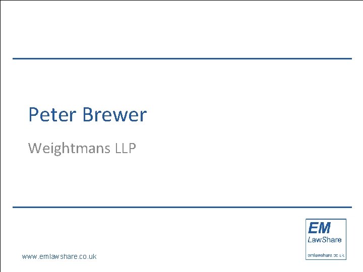 Peter Brewer Weightmans LLP www. emlawshare. co. uk 
