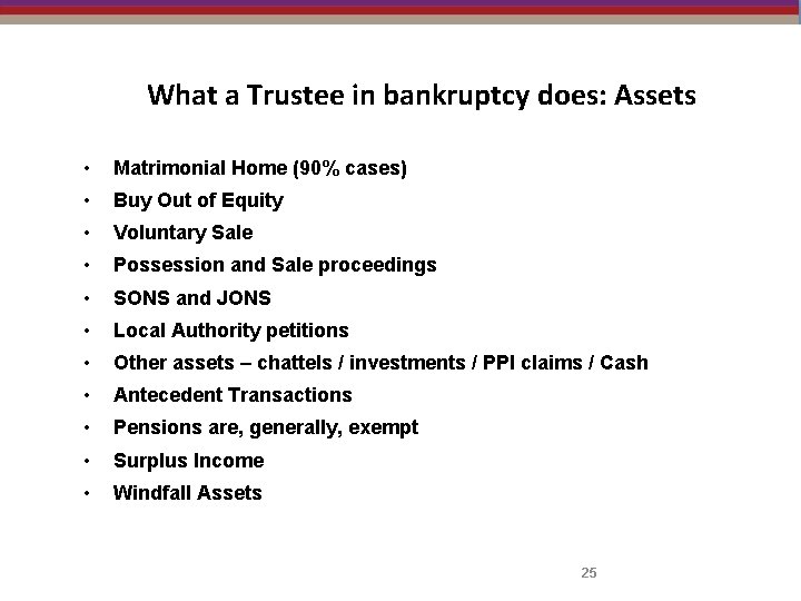 What a Trustee in bankruptcy does: Assets • Matrimonial Home (90% cases) • Buy