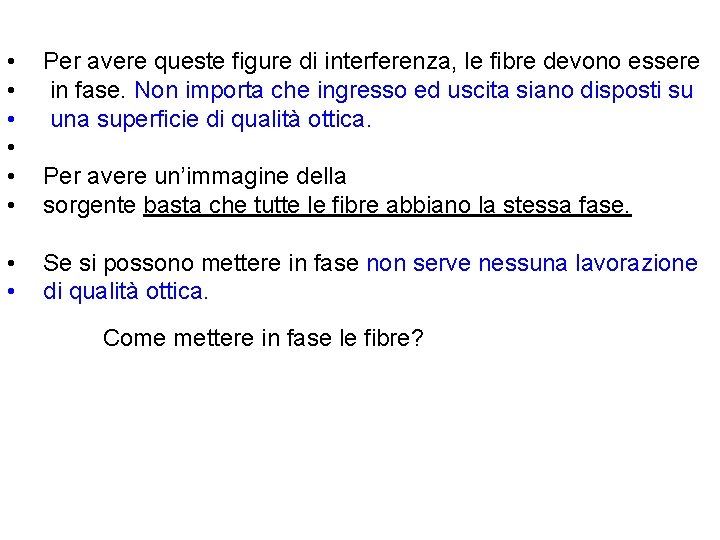  • • • Per avere queste figure di interferenza, le fibre devono essere