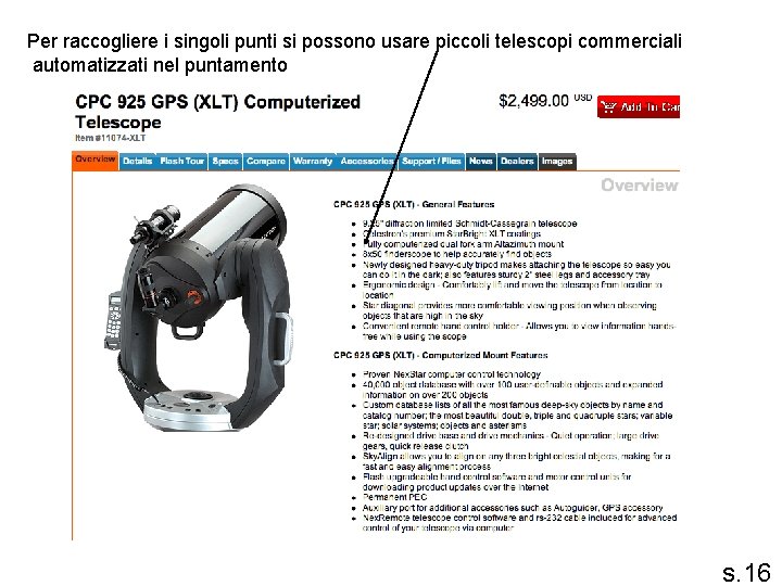 Per raccogliere i singoli punti si possono usare piccoli telescopi commerciali automatizzati nel puntamento