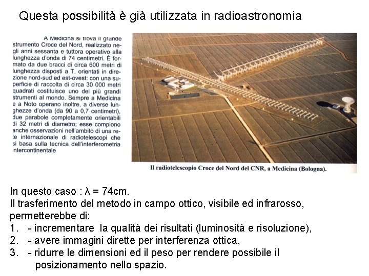 Questa possibilità è già utilizzata in radioastronomia In questo caso : λ = 74