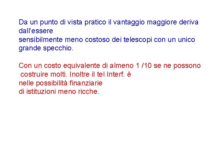 Da un punto di vista pratico il vantaggio maggiore deriva dall’essere sensibilmente meno costoso