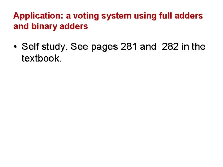 Application: a voting system using full adders and binary adders • Self study. See Application: a voting system using full adders and binary adders • Self study. See
