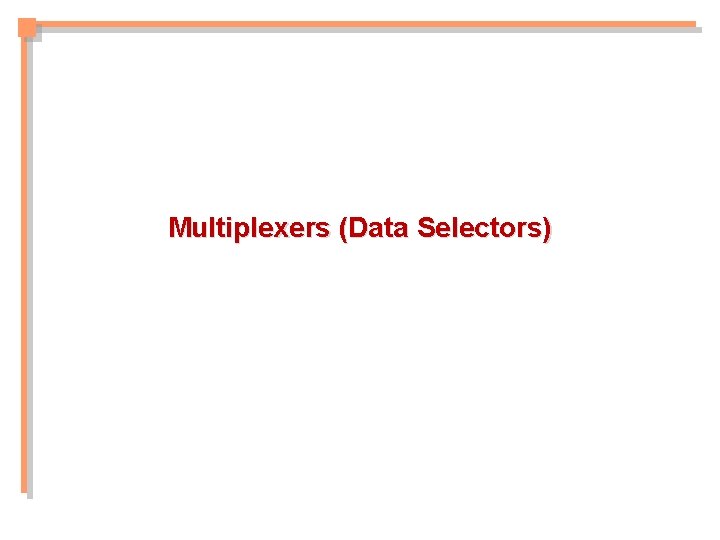 Multiplexers (Data Selectors) Multiplexers (Data Selectors)