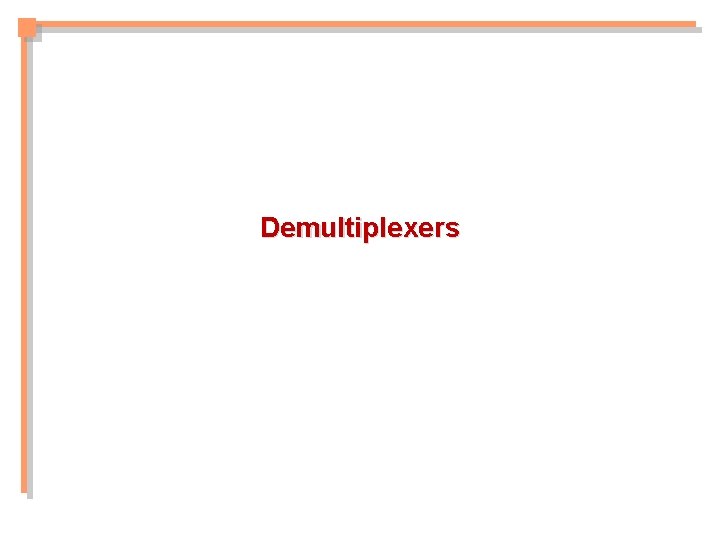 Demultiplexers Demultiplexers