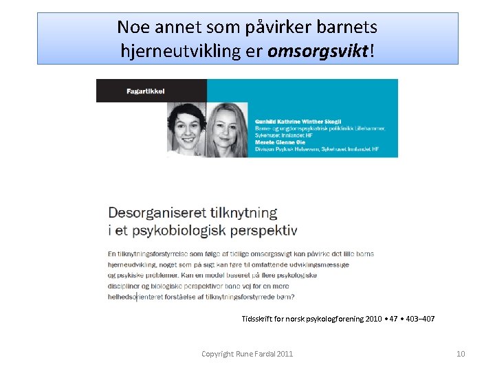 Noe annet som påvirker barnets hjerneutvikling er omsorgsvikt! Tidsskrift for norsk psykologforening 2010 •