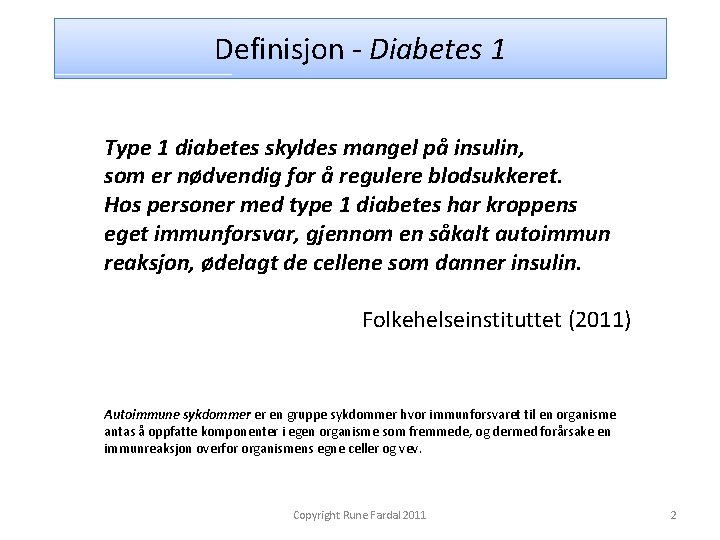 Definisjon - Diabetes 1 Type 1 diabetes skyldes mangel på insulin, som er nødvendig