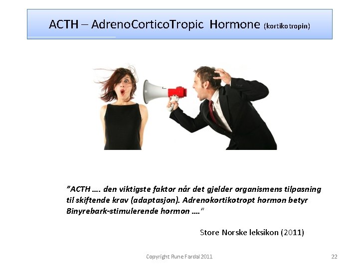 ACTH – Adreno. Cortico. Tropic Hormone (kortikotropin) ”ACTH …. den viktigste faktor når det