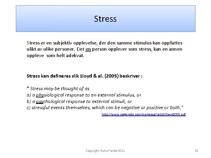Stress er en subjektiv opplevelse, der den samme stimulus kan oppfattes ulikt av ulike