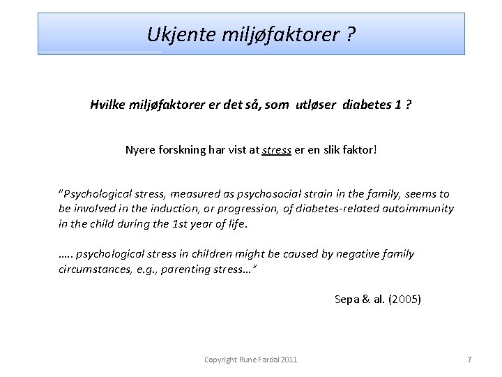 Ukjente miljøfaktorer ? Hvilke miljøfaktorer er det så, som utløser diabetes 1 ? Nyere