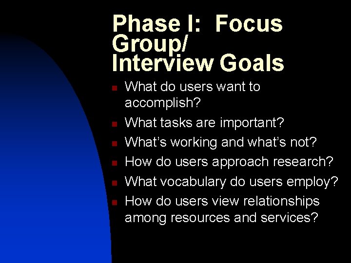 Phase I: Focus Group/ Interview Goals n n n What do users want to