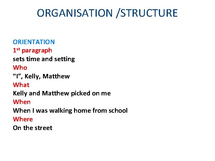 ORGANISATION /STRUCTURE ORIENTATION 1 st paragraph sets time and setting Who “I”, Kelly, Matthew