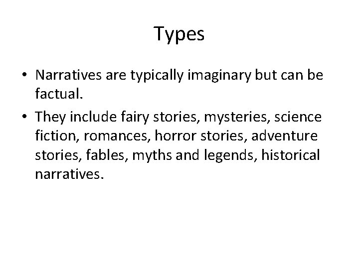 Types • Narratives are typically imaginary but can be factual. • They include fairy