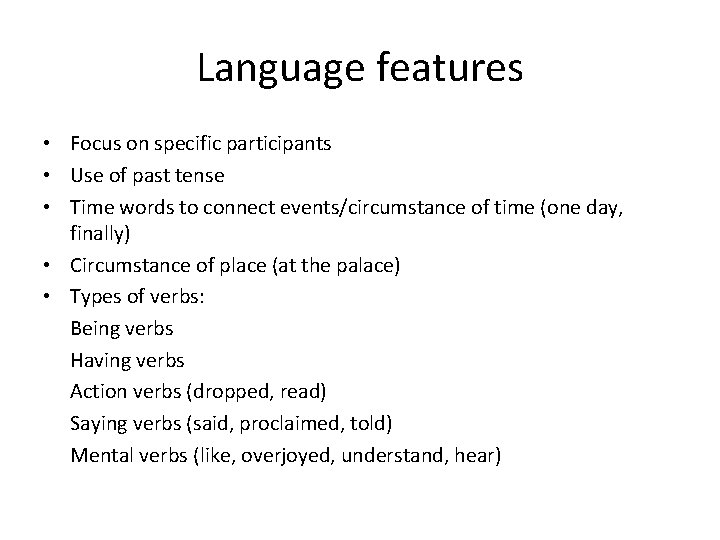Language features • Focus on specific participants • Use of past tense • Time