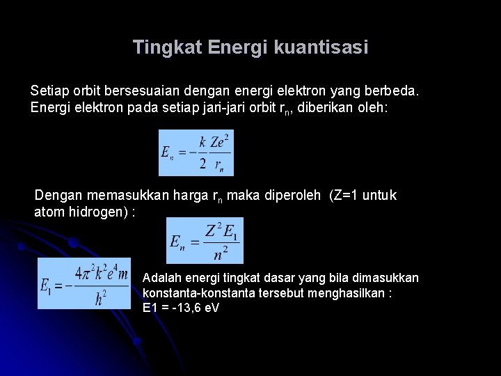 Tingkat Energi kuantisasi Setiap orbit bersesuaian dengan energi elektron yang berbeda. Energi elektron pada