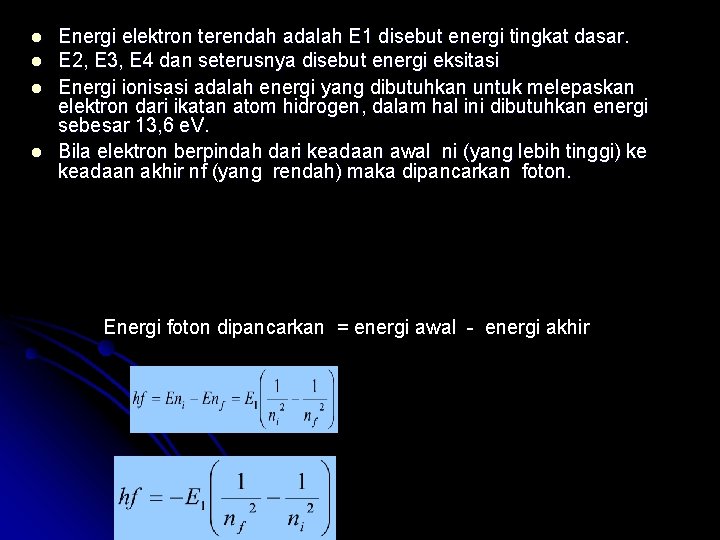 l l Energi elektron terendah adalah E 1 disebut energi tingkat dasar. E 2,