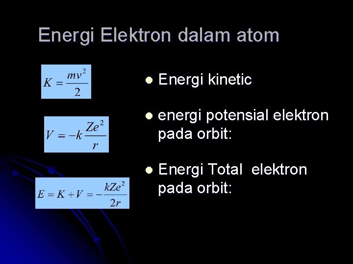 Energi Elektron dalam atom l Energi kinetic l energi potensial elektron pada orbit: l