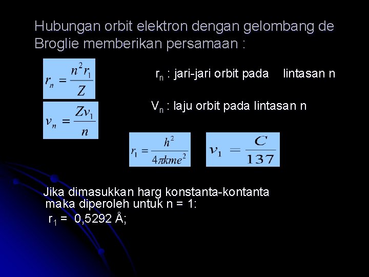 Hubungan orbit elektron dengan gelombang de Broglie memberikan persamaan : rn : jari-jari orbit