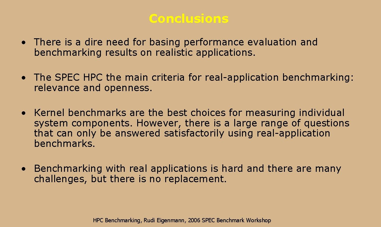 Conclusions • There is a dire need for basing performance evaluation and benchmarking results
