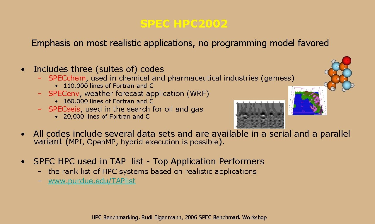 SPEC HPC 2002 Emphasis on most realistic applications, no programming model favored • Includes