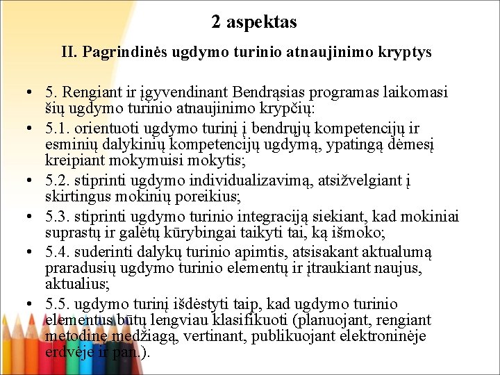 2 aspektas II. Pagrindinės ugdymo turinio atnaujinimo kryptys • 5. Rengiant ir įgyvendinant Bendrąsias