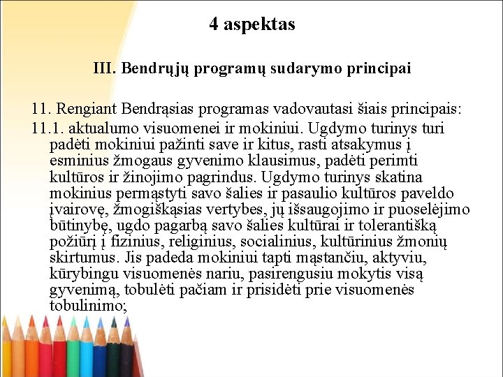 4 aspektas III. Bendrųjų programų sudarymo principai 11. Rengiant Bendrąsias programas vadovautasi šiais principais: