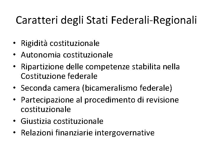 Caratteri degli Stati Federali-Regionali • Rigidità costituzionale • Autonomia costituzionale • Ripartizione delle competenze