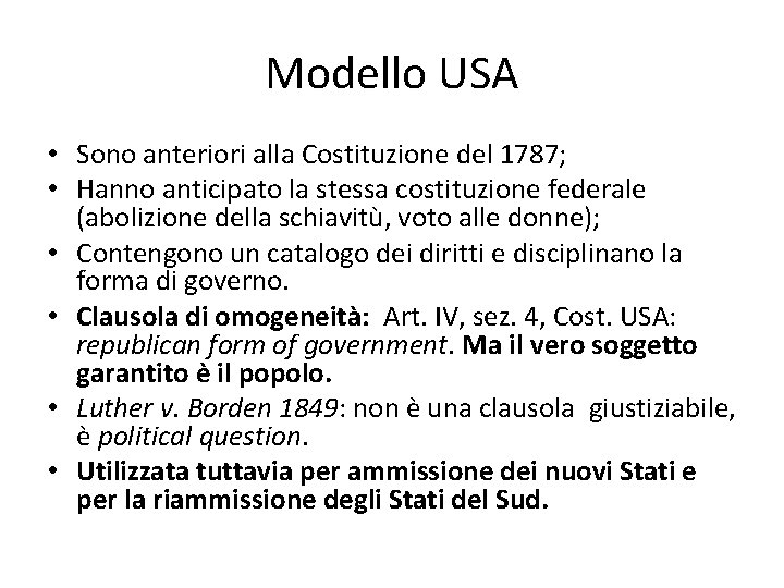 Modello USA • Sono anteriori alla Costituzione del 1787; • Hanno anticipato la stessa