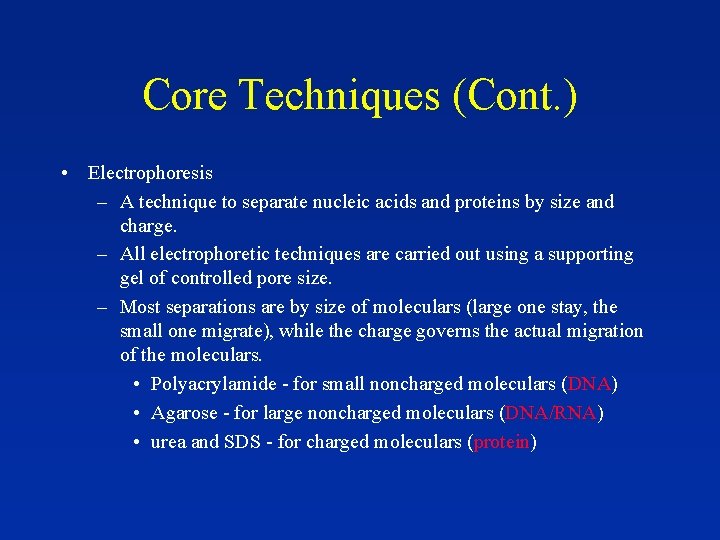 Core Techniques (Cont. ) • Electrophoresis – A technique to separate nucleic acids and