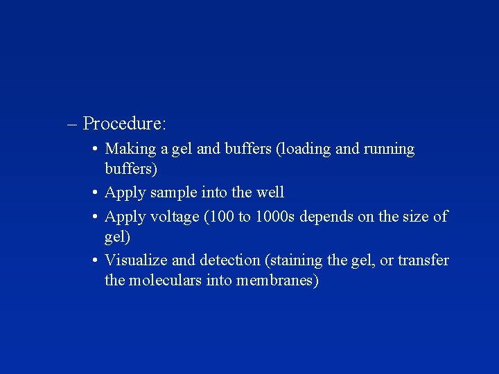 – Procedure: • Making a gel and buffers (loading and running buffers) • Apply