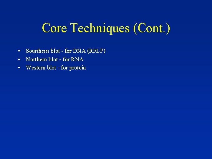 Core Techniques (Cont. ) • Sourthern blot - for DNA (RFLP) • Northern blot