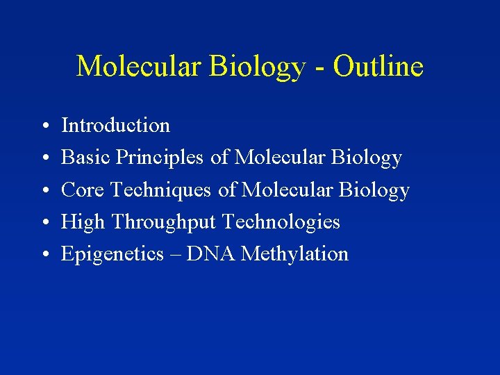 Molecular Biology - Outline • • • Introduction Basic Principles of Molecular Biology Core