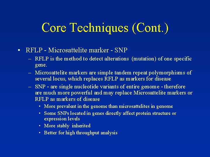 Core Techniques (Cont. ) • RFLP - Microsattelite marker - SNP – RFLP is