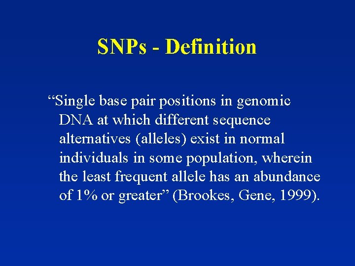 SNPs - Definition “Single base pair positions in genomic DNA at which different sequence