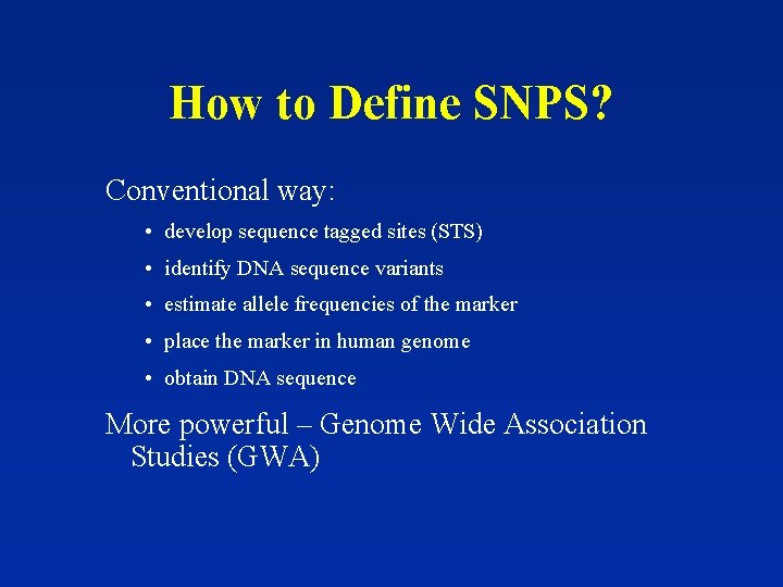 How to Define SNPS? Conventional way: • develop sequence tagged sites (STS) • identify