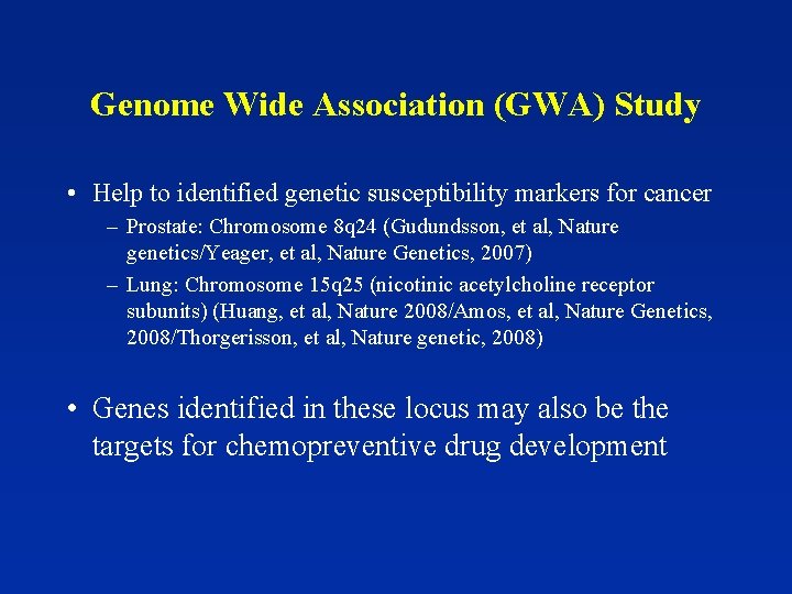 Genome Wide Association (GWA) Study • Help to identified genetic susceptibility markers for cancer