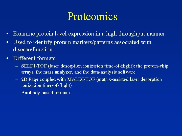 Proteomics • Examine protein level expression in a high throughput manner • Used to