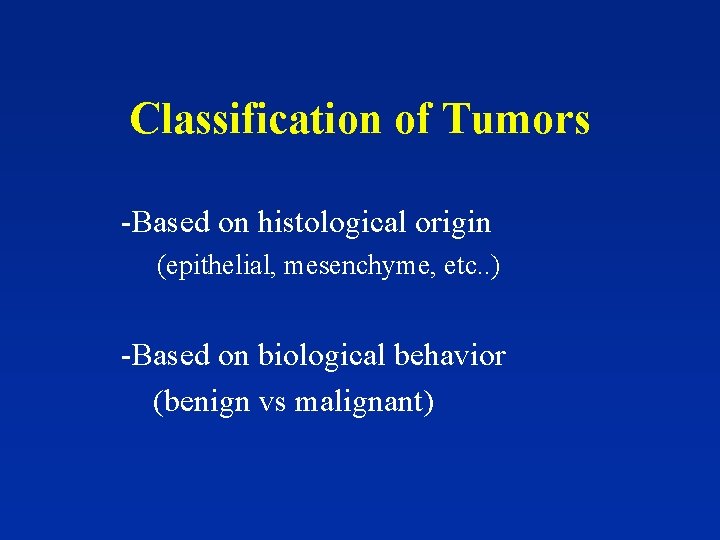 Classification of Tumors -Based on histological origin (epithelial, mesenchyme, etc. . ) -Based on