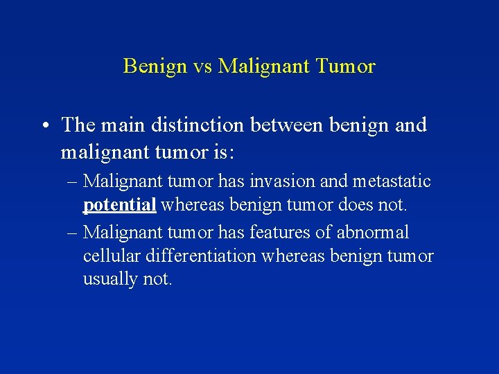 Benign vs Malignant Tumor • The main distinction between benign and malignant tumor is: