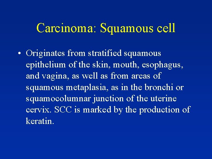Carcinoma: Squamous cell • Originates from stratified squamous epithelium of the skin, mouth, esophagus,