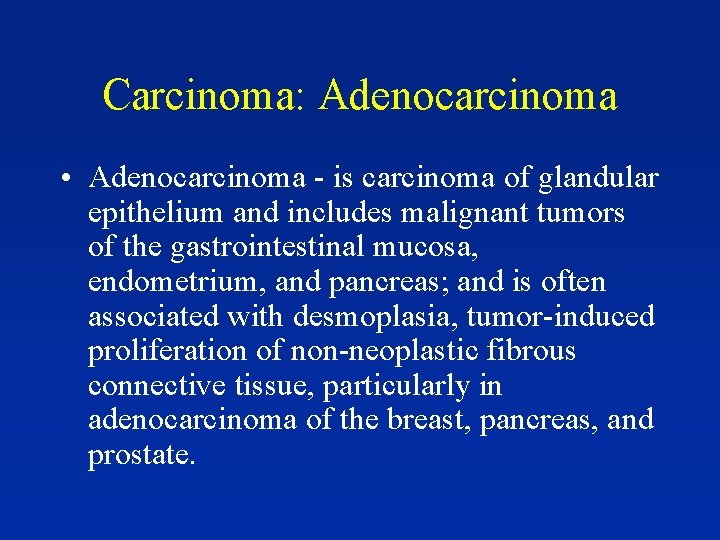 Carcinoma: Adenocarcinoma • Adenocarcinoma - is carcinoma of glandular epithelium and includes malignant tumors