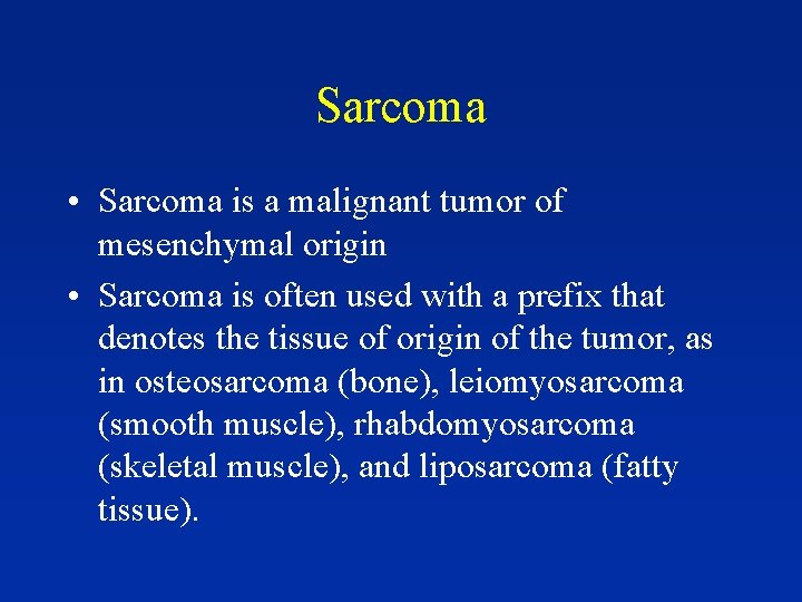 Sarcoma • Sarcoma is a malignant tumor of mesenchymal origin • Sarcoma is often