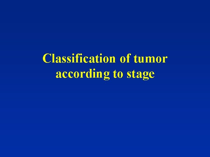 Classification of tumor according to stage 