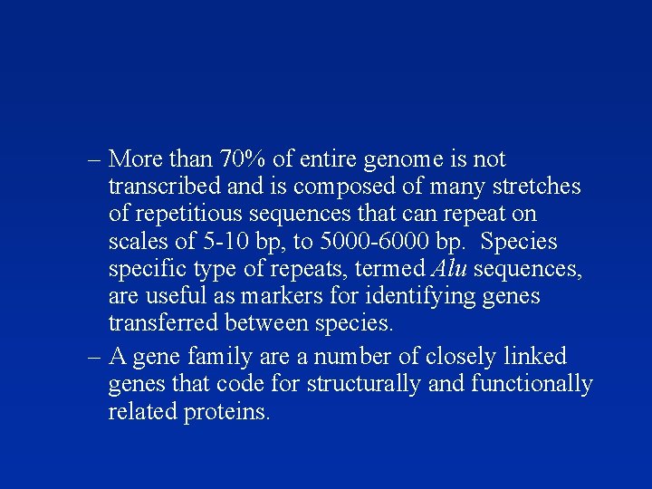– More than 70% of entire genome is not transcribed and is composed of