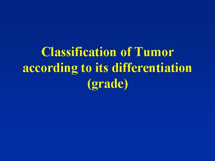 Classification of Tumor according to its differentiation (grade) 